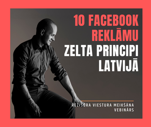 10 FACEBOOK REKLĀMU ZELTA PRINCIPI LATVIJĀ